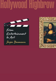 Title: Hollywood Highbrow: From Entertainment to Art, Author: Shyon Baumann