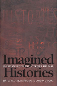 Title: Imagined Histories: American Historians Interpret the Past, Author: Anthony Molho