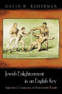 Jewish Enlightenment in an English Key: Anglo-Jewry's Construction of Modern Jewish Thought