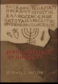 Title: Jewish Marriage in Antiquity, Author: Michael L. Satlow