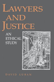 Title: Lawyers and Justice: An Ethical Study, Author: David Luban