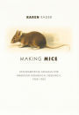 Making Mice: Standardizing Animals for American Biomedical Research, 1900-1955