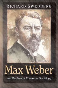 Title: Max Weber and the Idea of Economic Sociology, Author: Richard Swedberg