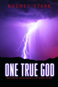 Title: One True God: Historical Consequences of Monotheism, Author: Rodney Stark