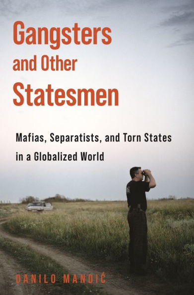 Gangsters and Other Statesmen: Mafias, Separatists, Torn States a Globalized World