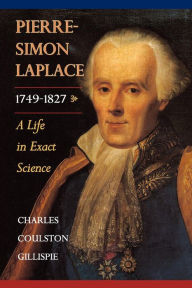 Title: Pierre-Simon Laplace, 1749-1827: A Life in Exact Science, Author: Charles Coulston Gillispie