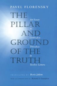 Title: The Pillar and Ground of the Truth: An Essay in Orthodox Theodicy in Twelve Letters, Author: Pavel Florensky