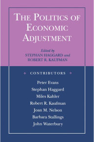 Title: The Politics of Economic Adjustment: International Constraints, Distributive Conflicts and the State, Author: Stephan Haggard