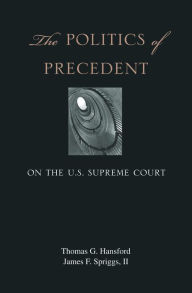 Title: The Politics of Precedent on the U.S. Supreme Court, Author: Thomas G. Hansford