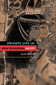 Title: Private Life in New Kingdom Egypt, Author: Lynn Meskell