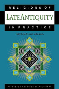 Title: Religions of Late Antiquity in Practice, Author: Richard Valantasis