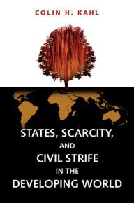 Title: States, Scarcity, and Civil Strife in the Developing World, Author: Colin H. Kahl