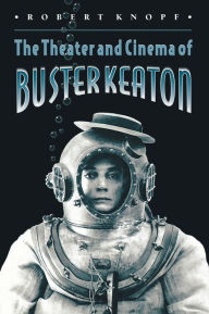 Title: The Theater and Cinema of Buster Keaton, Author: Robert Knopf