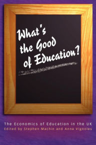 Title: What's the Good of Education?: The Economics of Education in the UK, Author: Stephen Machin