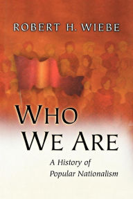 Title: Who We Are: A History of Popular Nationalism, Author: Robert H. Wiebe
