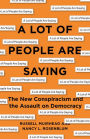 A Lot of People Are Saying: The New Conspiracism and the Assault on Democracy