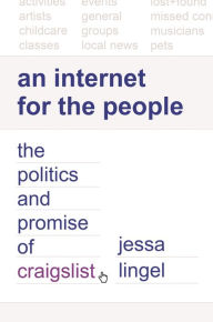 Title: An Internet for the People: The Politics and Promise of craigslist, Author: Jessa Lingel