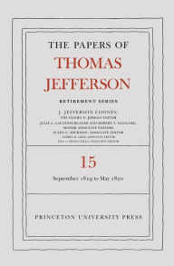 Title: The Papers of Thomas Jefferson: Retirement Series, Volume 15: 1 September 1819 to 31 May 1820, Author: Thomas Jefferson