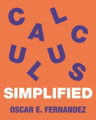 Title: Calculus Simplified, Author: Oscar E. Fernandez