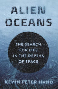 Free downloads books for ipod touch Alien Oceans: The Search for Life in the Depths of Space 9780691189642 in English by Kevin Hand