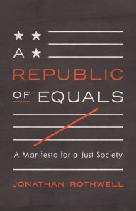 Title: A Republic of Equals: A Manifesto for a Just Society, Author: Jonathan Rothwell