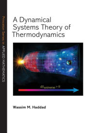 Title: A Dynamical Systems Theory of Thermodynamics, Author: Wassim M. Haddad