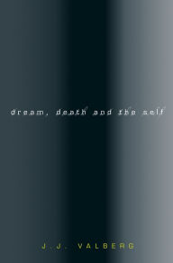 Title: Dream, Death, and the Self, Author: J. J. Valberg