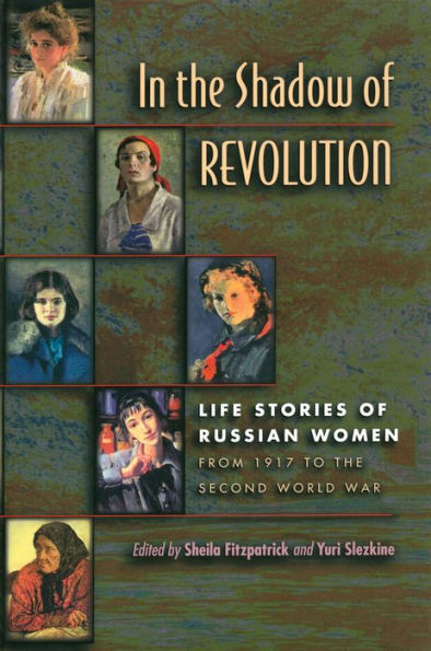 In the Shadow of Revolution: Life Stories of Russian Women from 1917 to the Second World War