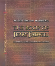 Title: The Book of Jerry Falwell: Fundamentalist Language and Politics, Author: Susan Friend Harding