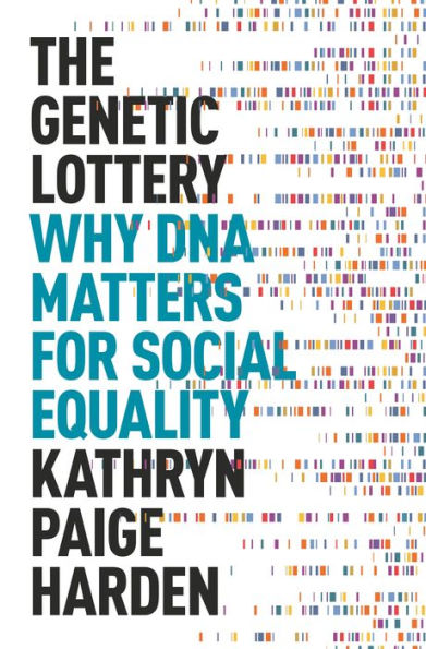 The Genetic Lottery: Why DNA Matters for Social Equality