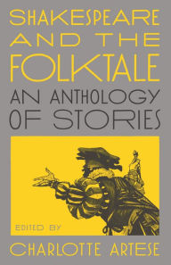 Title: Shakespeare and the Folktale: An Anthology of Stories, Author: Charlotte Artese