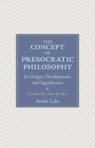 Free books online to read without download The Concept of Presocratic Philosophy: Its Origin, Development, and Significance 9780691191485 by André Laks, Glenn Most MOBI RTF (English literature)