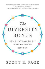 Title: The Diversity Bonus: How Great Teams Pay Off in the Knowledge Economy, Author: Scott Page