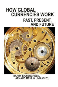 Title: How Global Currencies Work: Past, Present, and Future, Author: Barry Eichengreen