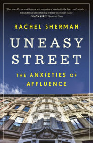 Title: Uneasy Street: The Anxieties of Affluence, Author: Rachel Sherman