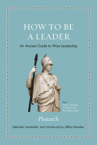 Title: How to Be a Leader: An Ancient Guide to Wise Leadership, Author: Plutarch