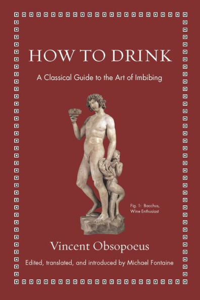 How to Drink: A Classical Guide the Art of Imbibing