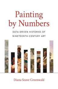 Free ebook downloading Painting by Numbers: Data-Driven Histories of Nineteenth-Century Art