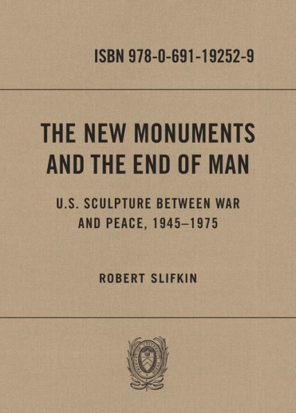 the New Monuments and End of Man: U.S. Sculpture between War Peace, 1945-1975