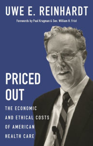 Title: Priced Out: The Economic and Ethical Costs of American Health Care, Author: Uwe E. Reinhardt