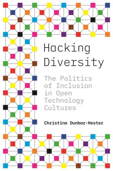 Hacking Diversity: The Politics of Inclusion Open Technology Cultures