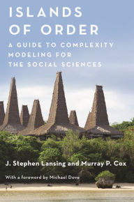 Title: Islands of Order: A Guide to Complexity Modeling for the Social Sciences, Author: J. Stephen Lansing