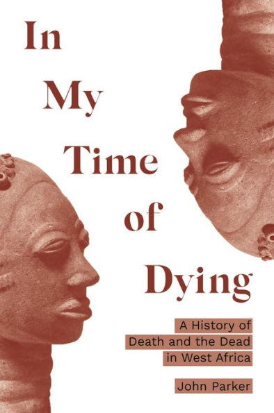 My Time of Dying: A History Death and the Dead West Africa