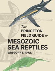 Free audio books for downloads The Princeton Field Guide to Mesozoic Sea Reptiles by Gregory S. Paul, Gregory S. Paul