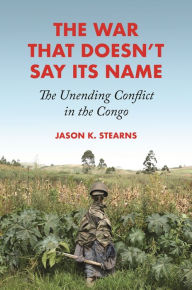 Free computer ebooks for download The War That Doesn't Say Its Name: The Unending Conflict in the Congo 9780691194080 iBook RTF ePub by  in English