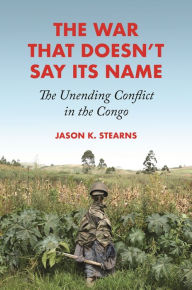 Free ebooks download ipad 2 The War That Doesn't Say Its Name: The Unending Conflict in the Congo  9780691194080 English version