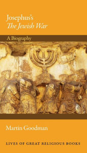 Title: Josephus's The Jewish War: A Biography, Author: Martin Goodman