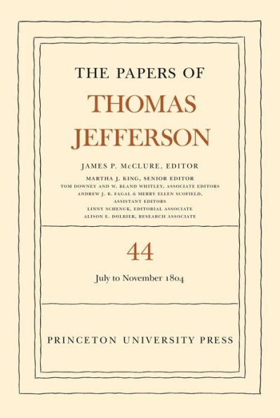 The Papers of Thomas Jefferson, Volume 44: 1 July to 10 November 1804