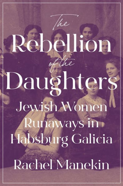 the Rebellion of Daughters: Jewish Women Runaways Habsburg Galicia