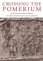 Crossing the Pomerium: The Boundaries of Political, Religious, and Military Institutions from Caesar to Constantine